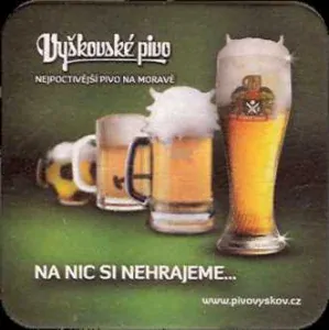 Vyškovské pivo NEJPOCTIVĚJŠÍ PIVO NA MORAVĚ NA NIC SI NEHRAJEME... www.pivovyskov.cz (PTVP-Č-ab) 